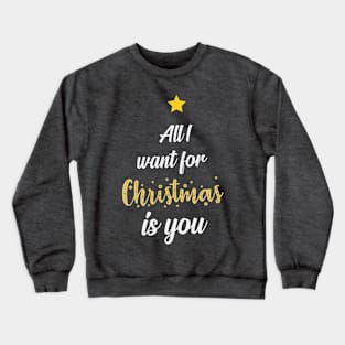 All I want for Christmas is you Crewneck Sweatshirt